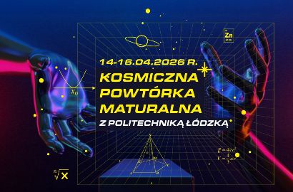 Przygotuj się do matury na 100% – Kosmiczna Powtórka Maturalna z Politechniką Łódzką